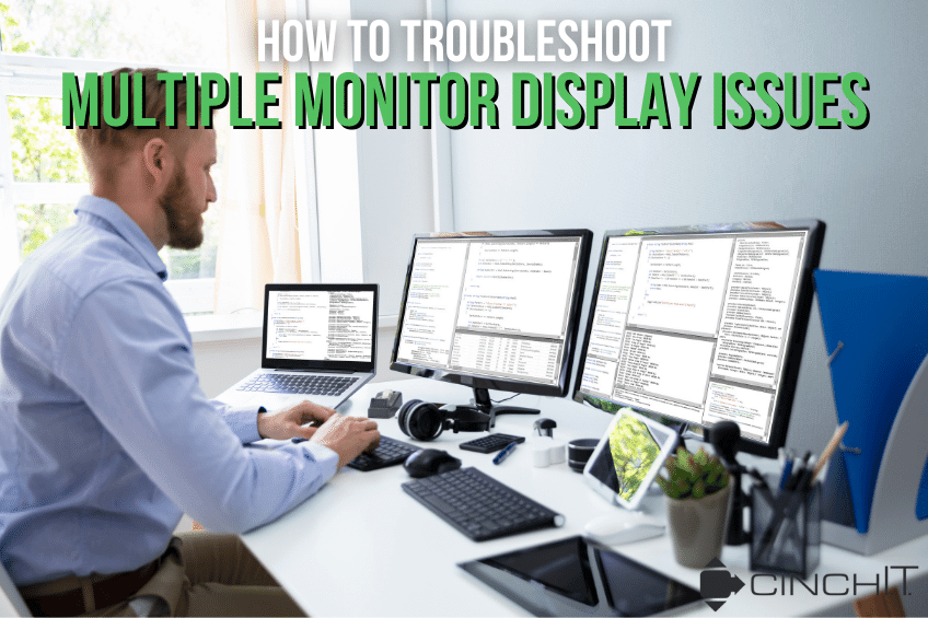 How to Troubleshoot a Multiple Monitor Display Issue [BANNER] - Cinch I.T. - I.T. company, I.T. companies near me, I.T. services company, I.T. managed services company