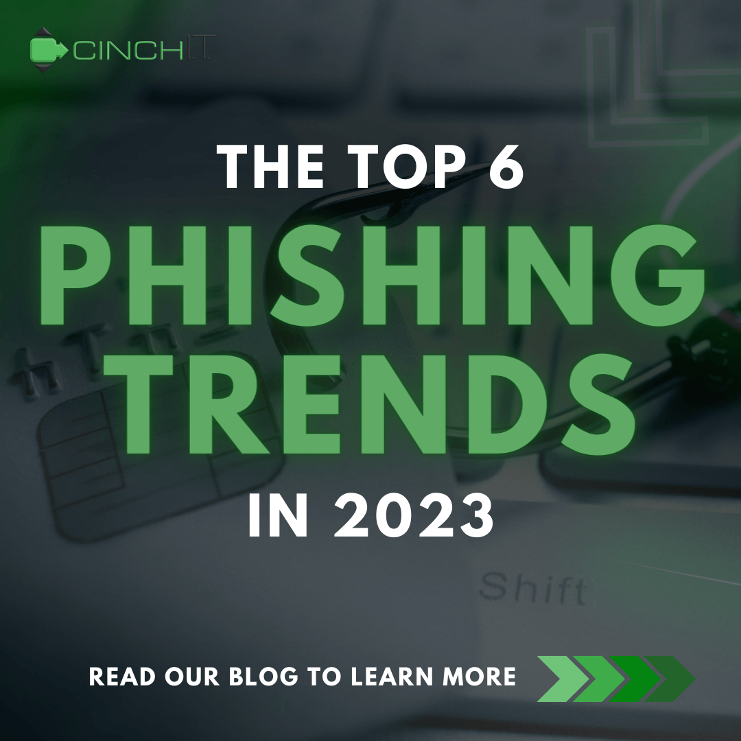 Watch Out For These 6 Phishing Trends and Tactics In 2023 - Cinch I.T. - I.T. support Atlanta, I.T. support company, computer support, managed service provider, business I.T. support