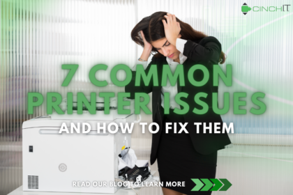 7 Common Printer Issues and How to Solve Them - computer support, managed service provider, I.T. solutions, I.T. support services - Cinch I.T.