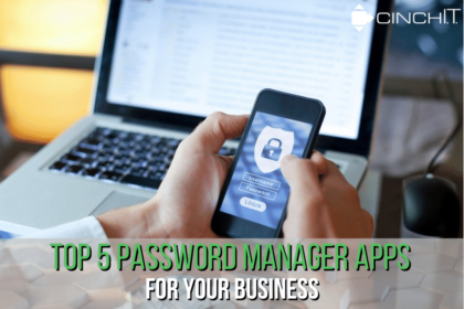 Top 5 Password Managers for Your Business - managed service provider, managed I.T. services, I.T. support services, computer support, I.T. services - Cinch I.T. Tech Tips Blog
