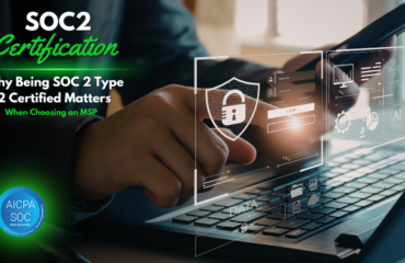 Choosing an MSP That is SOC 2 Type 2 Certified Choosing an MSP That is SOC 2 Type 2 Certified