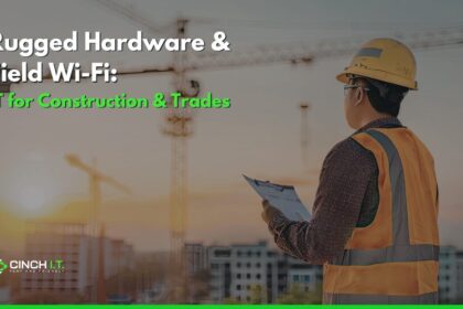 IT for Construction & Trades Rugged Hardware & Field Wi-Fi