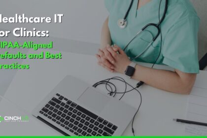Healthcare IT for Clinics: HIPAA-Aligned Defaults